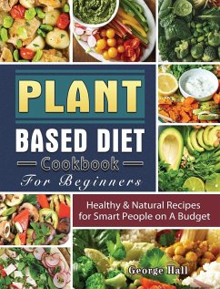 Plant Based Diet Cookbook For Beginners - Hall, George