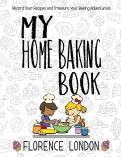 My Home Baking Book: The perfect record-your-own recipe book for star bakers of all ages! - London, Florence