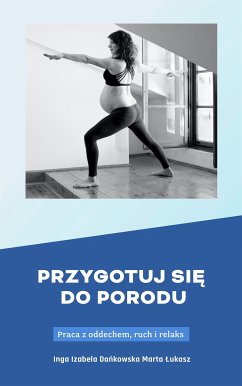 Przygotuj się do porodu (eBook, PDF) - Izabela Dańkowska, Inga; Łukasz, Marta