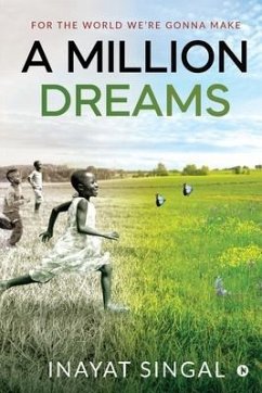 A Million Dreams: For the World We're Gonna Make - Inayat Singal
