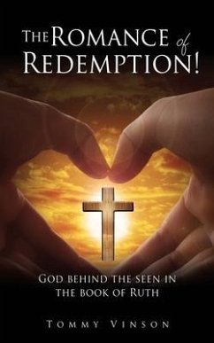 The Romance of Redemption!: God behind the seen in the book of Ruth - Vinson, Tommy