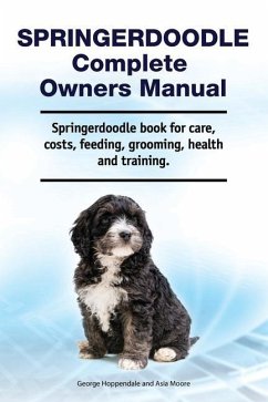 Springerdoodle Complete Owners Manual. Springerdoodle book for care, costs, feeding, grooming, health and training. - Moore, Asia; Hoppendale, George