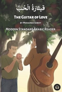 The Guitar of Love: Modern Standard Arabic Reader - Sobhy, Mohamed; Aldrich, Matthew