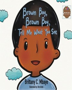Brown Boy, Brown Boy, Tell Me What You See - Mbaye, Brittany C.