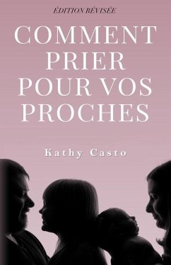 Comment Prier Pour Vos Proches Édition Révisée - Traduction Française - Casto, Kathy