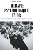 Thérapie psychologique EMDR: Comment guérir la dépression, l'anxiété et le syndrome de stress post-traumatique grâce à la thérapie de désensibilisation et de retraitement par les mouvements oculaires (eBook, ePUB)
