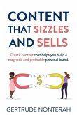 Content That Sizzles and Sells: Create Content That Helps You Build a Magnetic and Profitable Personal Brand