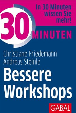 30 Minuten Bessere Workshops (eBook, ePUB) - Friedemann, Christiane; Steinle, Andreas