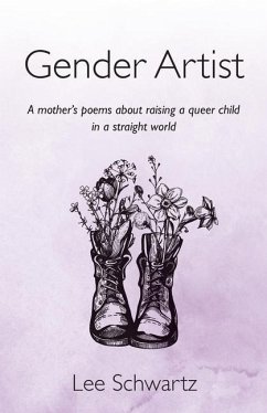 Gender Artist: A mother's poems about raising a queer child in a straight world - Schwartz, Lee A.
