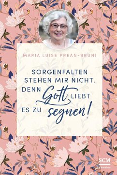 Sorgenfalten stehen mir nicht, denn Gott liebt es zu segnen! - Prean-Bruni, Maria