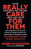 Really Care for Them: How Everyone Can Use the Power of Caring to Earn Trust, Grow Sales, and Increase Income. No Matter What You Sell or Wh Really Care for Them: How Everyone Can Use the Power of Caring to Earn Trust, Grow Sales, and Increase Income. No Matter What You Sell or Wh