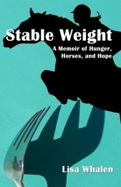 Stable Weight: A Memoir of Hunger, Horses, and Hope - Whalen, Lisa