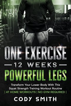 One Exercise, 12 Weeks, Powerful Legs - Smith, Cody