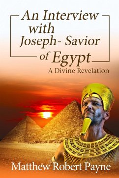An Interview with Joseph - Savior of Egypt - Payne, Matthew Robert