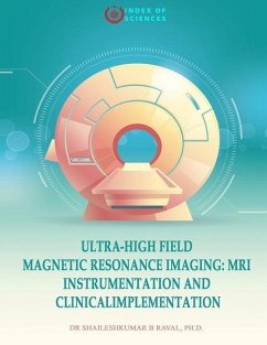 Ultra-High field magnetic resonance imaging: MRI Instrumentation and ClinicalImplementation - Raval Ph. D., Shaileshkumar B.