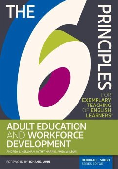 The 6 Principles for Exemplary Teaching of English Learners(r) Adult Education and Workforce Development - Hellman, Andrea B.; Wilbur, Amea; Harris, Kathryn A.