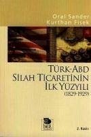 Türk-ABD Silah Ticaretinin Ilk Yüzyili 1829-1929 - Sander, Oral; Fisek, Kurthan