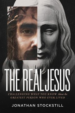 The Real Jesus: Challenging What You Know about the Greatest Person Who Ever Lived - Stockstill, Jonathan