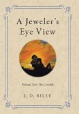 A Jeweler's Eye View: Volume Two: The Crucible