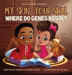 My skin, Your Skin. Where do genes begin? - Scott, Devon; Scott, Keonna