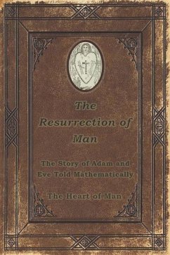 The Resurrection of Man: The Story of Adam and Eve Told - Man, The Heart of