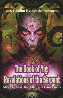 The Book of Yig: Revelations of the Serpent: A Cthulhu Mythos Anthology