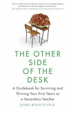 The Other Side of the Desk: A Guidebook for Surviving and Thriving Your First Years as a Secondary Teacher