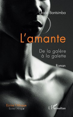 L'amante. De la galère à la galette. Roman - Bantsimba, Godé