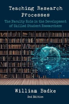 Teaching Research Processes: The Faculty Role in the Development of Skilled Student Researchers - Badke, William