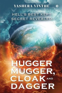 Hugger Mugger, Cloak and Dagger: Hell's Best Kept Secret Revealed - Yashera Vinthe