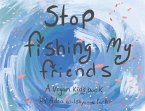 Stop Fishing My Friends