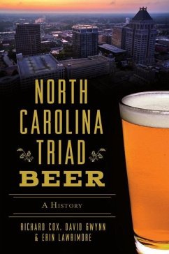 North Carolina Triad Beer: A History - Cox, Richard; Gwynn, David; Lawrimore, Erin