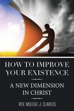 How to Improve Your Existence - Claveus, Rev. Molege J.