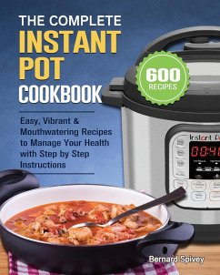 The Complete Instant Pot Cookbook - Spivey, Bernard