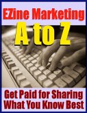 Ezine Marketing A to Z - Get Paid for Sharing What You Know Best (eBook, ePUB)