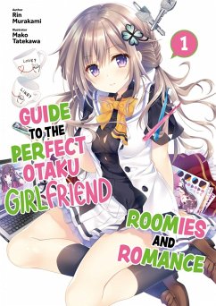 Guide to the Perfect Otaku Girlfriend: Roomies and Romance Volume 1 (eBook, ePUB) - Murakami, Rin