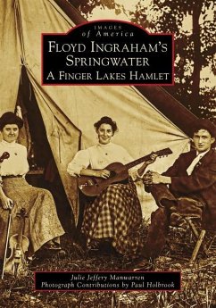 Floyd Ingraham's Springwater: A Finger Lakes Hamlet - Manwarren, Julie Jeffery