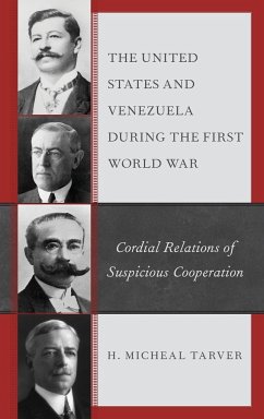 The United States and Venezuela during the First World War - Tarver, H. Micheal