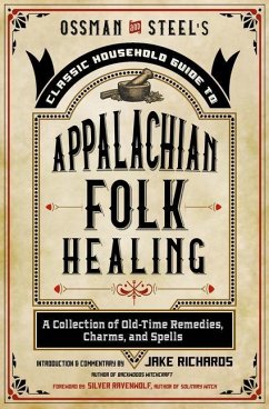 Ossman & Steel's Classic Household Guide to Appalachian Folk Healing - Richards, Jake