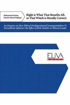 Right Is What That Benefits All, or That Which Is Morally Correct: An Enquiry on How Ethical Predispositions (Consequentialism Vs Formalism) Influence - Siddiqui, Danish Ahmed; Osama, Muhammad