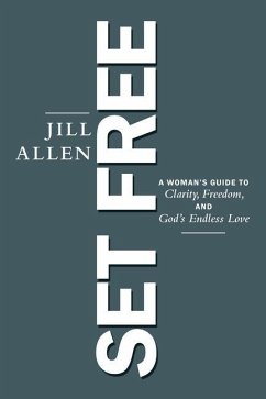 Set Free: A Woman's Guide to Clarity, Freedom, and God's Endless Love - Jill Allen