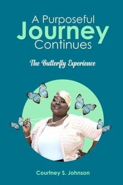 A Purposeful Journey Continues: The Butterfly Experience - Johnson, Courtney S.