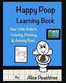 Happy Poop Learning Book: Your Little Artist's Coloring, Printing & Activity Book