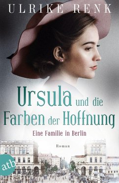Eine Familie in Berlin - Ursula und die Farben der Hoffnung / Die große Berlin-Familiensaga Bd.2 - Renk, Ulrike