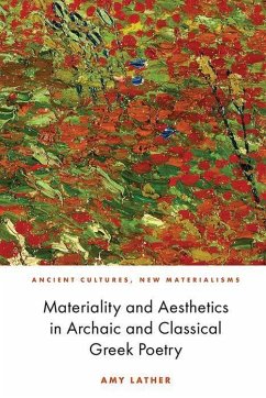 Materiality and Aesthetics in Archaic and Classical Greek Poetry - Lather, Amy