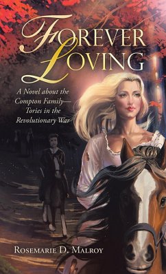 Forever Loving: A Novel About the Compton Family-Tories in the Revolutionary War - Malroy, Rosemarie D.