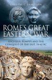 Rome's Great Eastern War: Lucullus, Pompey and the Conquest of the East, 74-62 BC