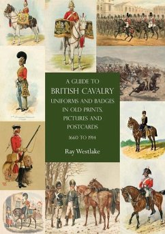 A Guide to British Cavalry Uniforms and Badges in Old Prints, Pictures and Postcards, 1660 to 1914 - Westlake, Ray