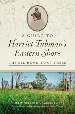 A Guide to Harriet Tubman's Eastern Shore - Hesser, Phillip; Ewers, Charlie