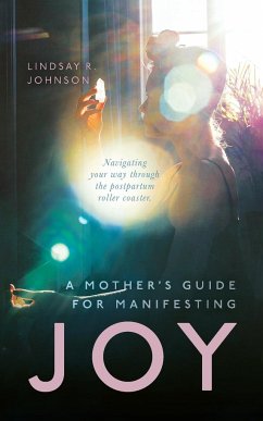 A Mother's Guide for Manifesting JOY - Johnson, Lindsay R